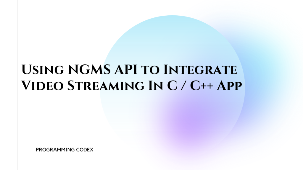 Using NGMS API to Integrate Video Streaming In C / C++ App